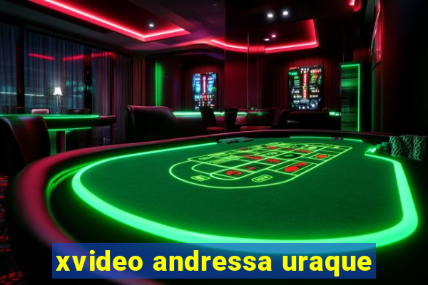 xvideo andressa uraque